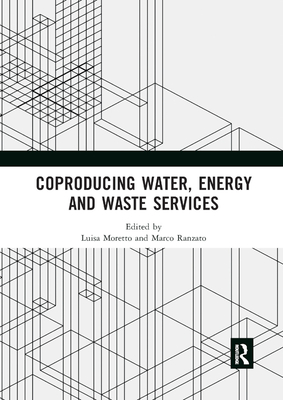 Coproducing Water, Energy and Waste Services - Moretto, Luisa (Editor), and Ranzato, Marco (Editor)