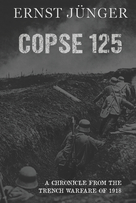 Copse 125: A Chronicle from the Trench Warfare of 1918 - Jnger, Ernst