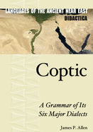 Coptic: A Grammar of Its Six Major Dialects