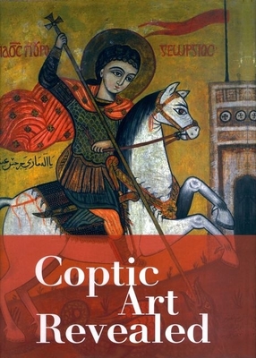 Coptic Art Revealed - Tomoum, Nadja Samir (Editor), and Vannini, Sandro, and Hawass, Zahi A. (Foreword by)