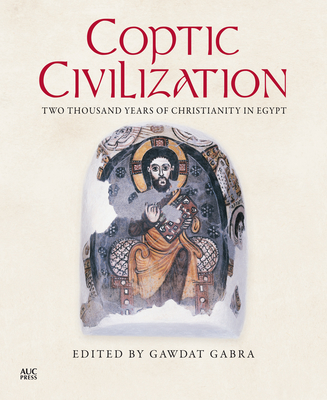 Coptic Civilization: Two Thousand Years of Christianity in Egypt - Gabra, Gawdat (Editor)