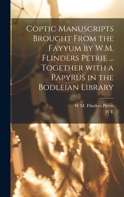 Coptic manuscripts brought from the Fayyum by W.M. Flinders Petrie ... together with a papyrus in the Bodleian library - Petrie, W M Flinders, and Crum, W E 1865-1944