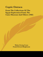 Coptic Ostraca: From The Collections Of The Egypt Exploration Fund, The Cairo Museum And Others (1902)