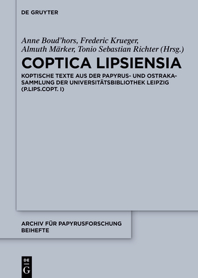 Coptica Lipsiensia: Koptische Texte Aus Der Papyrus- Und Ostrakasammlung Der Universit?tsbibliothek Leipzig (P.Lips.Copt. I) - Boud'hors, Anne (Editor), and Krueger, Frederic (Editor), and M?rker, Almuth (Editor)