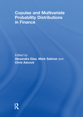 Copulae and Multivariate Probability Distributions in Finance - Dias, Alexandra (Editor), and Salmon, Mark (Editor), and Adcock, Chris (Editor)