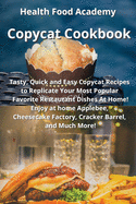 Copycat Cookbook: Tasty, Quick and Easy Copycat Recipes to Replicate Your Most Popular Favorite Restaurant Dishes At Home! Enjoy at home Applebee, Cheesecake Factory, Cracker Barrel, and Much more!