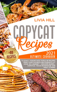 Copycat Recipes: 2021 Ultimate Cookbook to Easily Making Most Popular Dishes from Your Favorite Restaurants at Home ON A BUDGET - Cracker Barrel, Chipotle, Texas Roadhouse and many others!