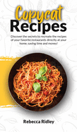 Copycat Recipes: Discover the secrets to recreate the recipes of your favorite restaurants directly at your home, saving time and money!