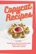 Copycat Recipes: Making Famous Restaurant's Most Popular Recipes at Home with this Quick & Easy Cookbook (Olive Garden, McDonald, Panera, P.F. Chang, Panda Express, Texas Roadhouse)