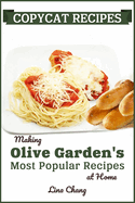 Copycat Recipes: Making Olive Garden's Most Popular Recipes at Home