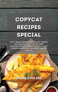 Copycat Recipes Special: Tasty Meals from the Best Most Famous Restaurants to Cook at Home. Cracker Barrel, Panera, Chipotle, Olive Garden, Roadhouse, Applebee's and Red Lobster.