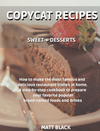 Copycat Recipes - Sweet + Desserts: How to Make the Most Famous and Delicious Restaurant Dishes at Home. a Step-By-Step Cookbook to Prepare Your Favorite Popular Brand-Named Foods and Drinks: Pasta + Soup. How to Make the Most Famous and Delicious Rest