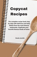Copycat Recipes: The complete recipe book step by step with delicious and tasty dishes from the most famous restaurants. Duplicate your favorite famous foods at home.