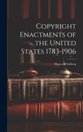 Copyright Enactments of the United States 1783-1906