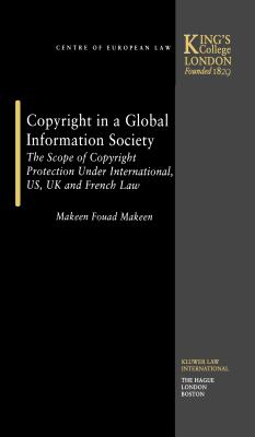 Copyright in a Global Information Society: the Scope of Copyright Protection Under International, US, UK and French Law - Fouad Makeen, Makeen