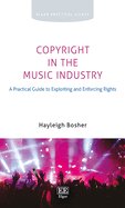 Copyright in the Music Industry: A Practical Guide to Exploiting and Enforcing Rights