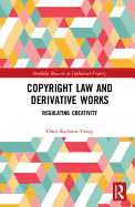 Copyright Law and Derivative Works: Regulating Creativity