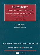 Copyright: Unfair Competition, and Related Topics Bearing on the Protection of Works of Authorship: 2008 Statutory and Case Supplement