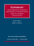 Copyright, Unfair Competition, and Related Topics Bearing on the Protection of Works of Authorship 2013 Statutory Supplement