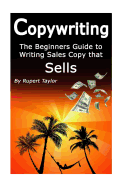 Copywriting: The Beginners Guide to Writing Sales Copy that Sells