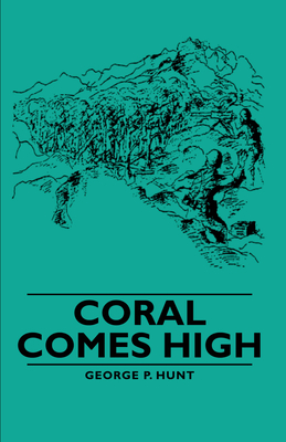 Coral Comes High - Hunt, George P