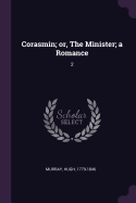 Corasmin; Or, the Minister; A Romance: 2