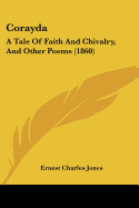 Corayda: A Tale Of Faith And Chivalry, And Other Poems (1860)