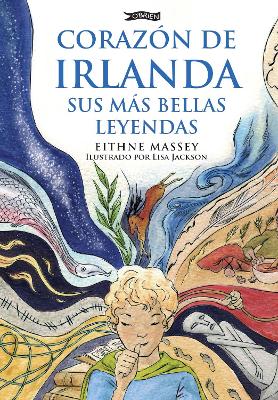 Corazon De Irlanda, Sus Mas Bellas Leyendas - Massey, Eithne, and Jackson, Lisa (Illustrator), and Losada, Cruz (Translated by)