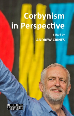 Corbynism in Perspective: The Labour Party Under Jeremy Corbyn - Roe-Crines, Andrew S (Editor)