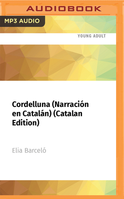 Cordelluna (Narraci?n En Cataln) (Catalan Edition): Premio Edeb? de Literatura Juvenil 2007 - Barcel?, Elia, and Tort, Estel (Read by)