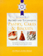 Cordon Bleu Recipes and Techniques: Pastry, Cakes and Biscuits: Everything You Need to Know from the French Culinary School - Wright, Jeni, and Treuille, Eric, and Cordon Bleu