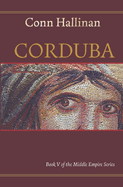 Corduba: A Collision of Empires: A Collision of Empires: Book V in the Middle Empire Series