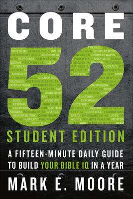 Core 52 Student Edition: A Fifteen-Minute Daily Guide to Build Your Bible IQ in a Year - Moore, Mark E