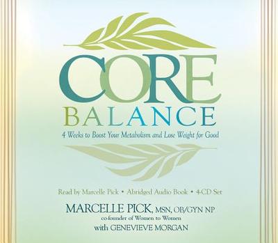 Core Balance 4-CD: Boost Your Metabolism and Lose Weight for Good - Pick, Marcelle, Msn, and Morgan, Genevieve (Contributions by)