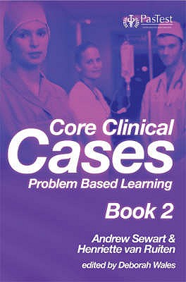 Core Clinical Cases: Problem Based Learning - Sewart, Andrew, and van Ruiten, Henriette, and Wales, Deborah (Editor)