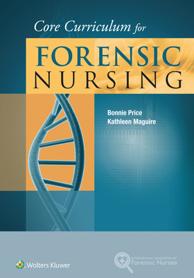 Core Curriculum for Forensic Nursing - Price, Bonnie, and Maguire, Kathleen