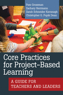 Core Practices for Project-Based Learning: A Guide for Teachers and Leaders