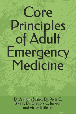 Core Principles of Adult Emergency Medicine - Bryant, Peter, and Jackson, Gregory, and Stellar, Victor