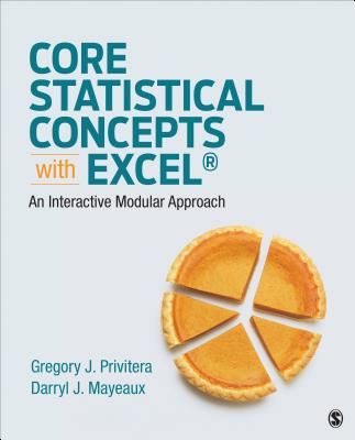 Core Statistical Concepts with Excel(r): An Interactive Modular Approach - Privitera, Gregory J., and Mayeaux, Darryl J.