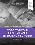 Core Topics in General and Emergency Surgery: A Companion to Specialist Surgical Practice