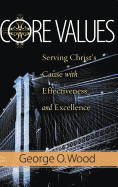 Core Values: Serving Christ S Cause with Effectiveness and Excellence