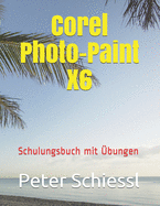 Corel PHOTO-PAINT X6 - Schulungsbuch Mit ?bungen