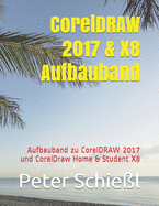 CorelDRAW 2017 & X8 Aufbauband: Aufbauband zu CorelDRAW 2017 und CorelDraw Home & Student X8