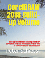 CorelDRAW 2018 Build-Up Volume: Build-Up Volume of the Training Books for CorelDRAW 2018 and PHOTO-PAINT 2018 as Well as CorelDRAW Home & Student 2018