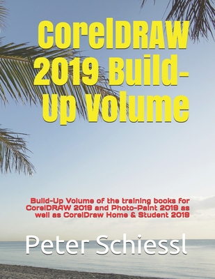 CorelDRAW 2019 Build-Up Volume: Build-Up Volume of the training books for CorelDRAW 2019 and Photo-Paint 2019 as well as CorelDraw Home & Student 2019 - Schiessl, Peter