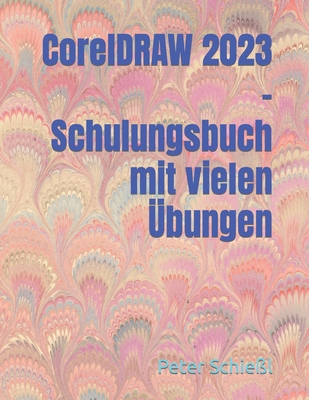 CorelDRAW 2023 - Schulungsbuch mit vielen ?bungen - Schie?l, Peter