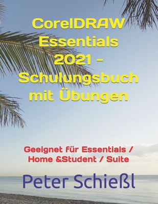 CorelDRAW Essentials 2021 - Schulungsbuch mit ?bungen - Schie?l, Peter