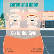 Corey and Abby Go to the Gym: A Fun and Motivating Fitness Adventure Book for Kids