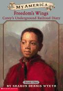 Corey's Underground Railroad Diary: Book One: Freedom's Wings
