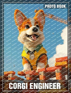 Corgi Engineer Photo Book: Adorable Corgi Photos Blending Creativity and Fun for Animal Lovers